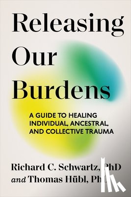 Hübl, Thomas - Releasing Our Burdens: A Guide to Healing Individual, Ancestral, and Collective Trauma