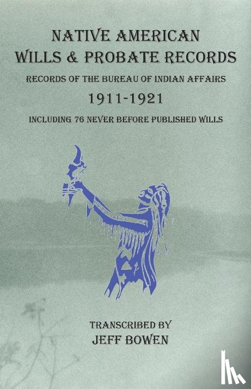 Bowen, Jeff - Native American Wills and Probate Records, 1911-1921 Records of the Bureau of Indian Affairs