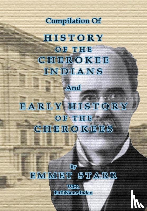 Starr, Emmet - Compilation of History of the Cherokee Indians and Early History of the Cherokees by Emmet Starr