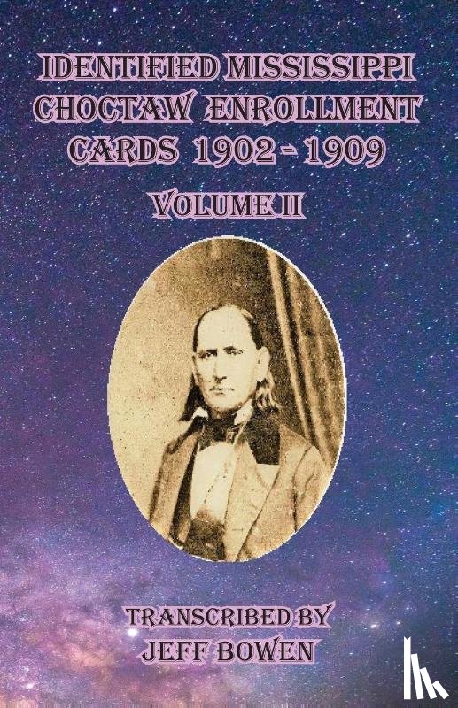 Bowen, Jeff - Identified Mississippi Choctaw Enrollment Cards 1902 - 1909 Volume II