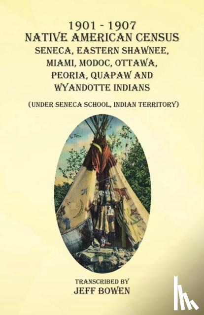 Bowen, Jeff - 1901-1907 Native American Census Seneca, Eastern Shawnee, Miami, Modoc, Ottawa, Peoria, Quapaw, and Wyandotte Indians