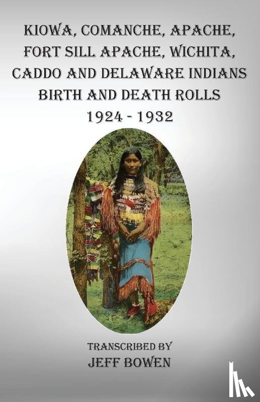 Bowen, Jeff - Kiowa, Comanche, Apache, Fort Sill Apache, Wichita, Caddo and Delaware Indians Birth and Death Rolls 1924-1932