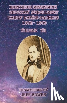 Bowen, Jeff - Identified Mississippi Choctaw Enrollment Cards' Dawes Packets 1902-1909 Volume VII