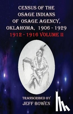 Bowen, Jeff - Census of the Osage Indians of Osage Agency, Oklahoma, 1906-1929: 1912-1916 Volume II