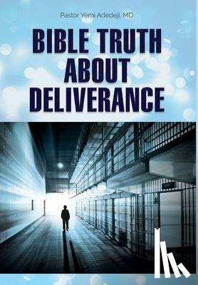 Adedeji, Yemi A - Bible Truth about Deliverance