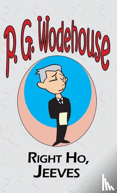 Wodehouse, P G - Right Ho, Jeeves - From the Manor Wodehouse Collection, a selection from the early works of P. G. Wodehouse