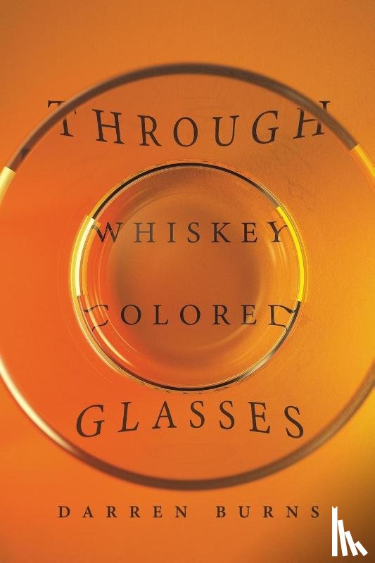 Burns, Darren - Through Whiskey Colored Glasses