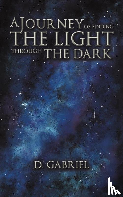 Gabriel, D. - A Journey of Finding the Light Through the Dark