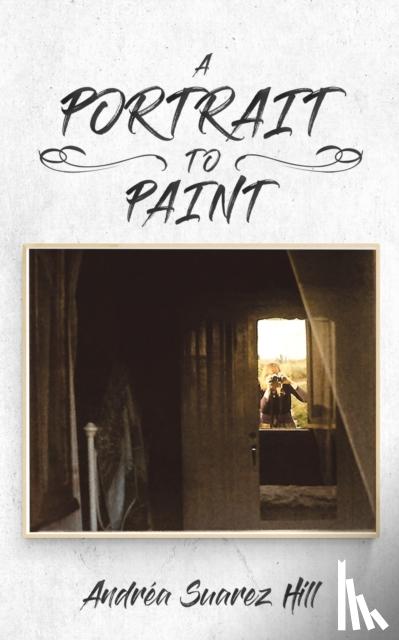 Suarez Hill, Andrea - A Portrait to Paint