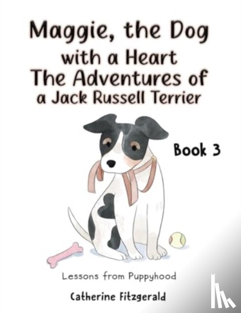 Fitzgerald, Catherine - Maggie, the Dog with a Heart: The Adventures of a Jack Russell Terrier Book 3