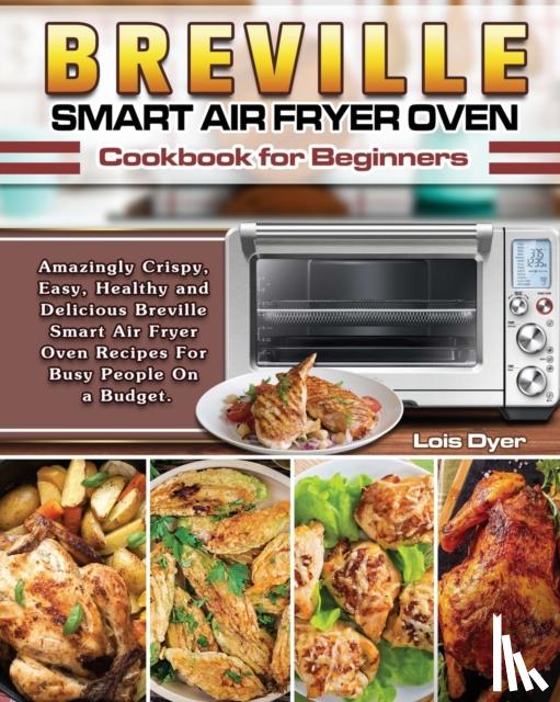 Dyer, Lois - Breville Smart Air Fryer Oven Cookbook for Beginners