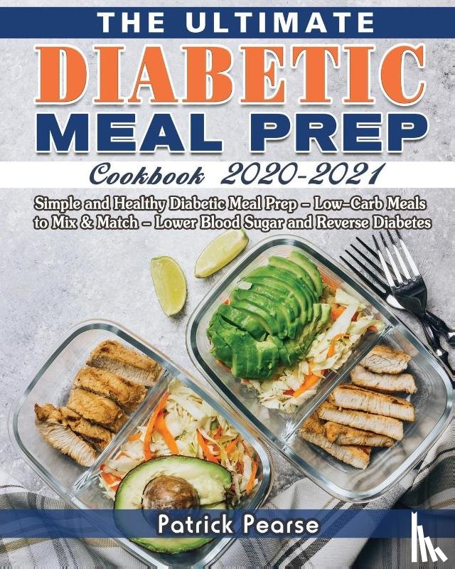 Pearse, Patrick - The Ultimate Diabetic Meal Prep Cookbook 2020-2021