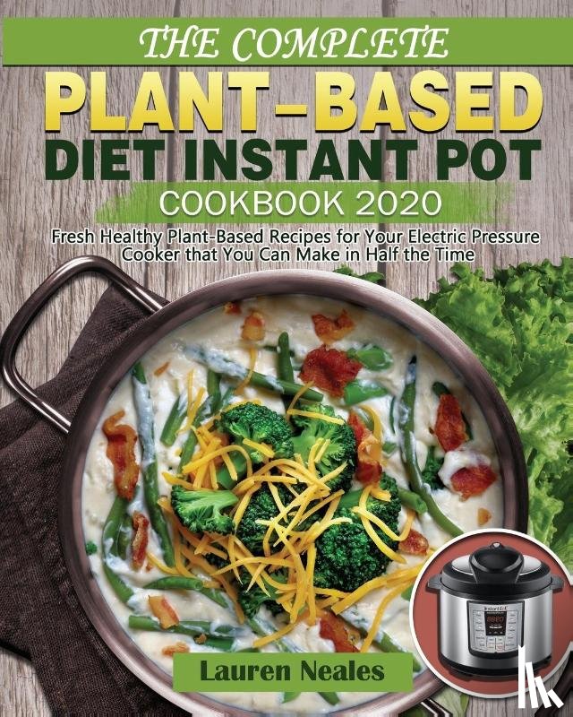 Neales, Lauren - The Complete Plant-Based Diet Instant Pot Cookbook 2020