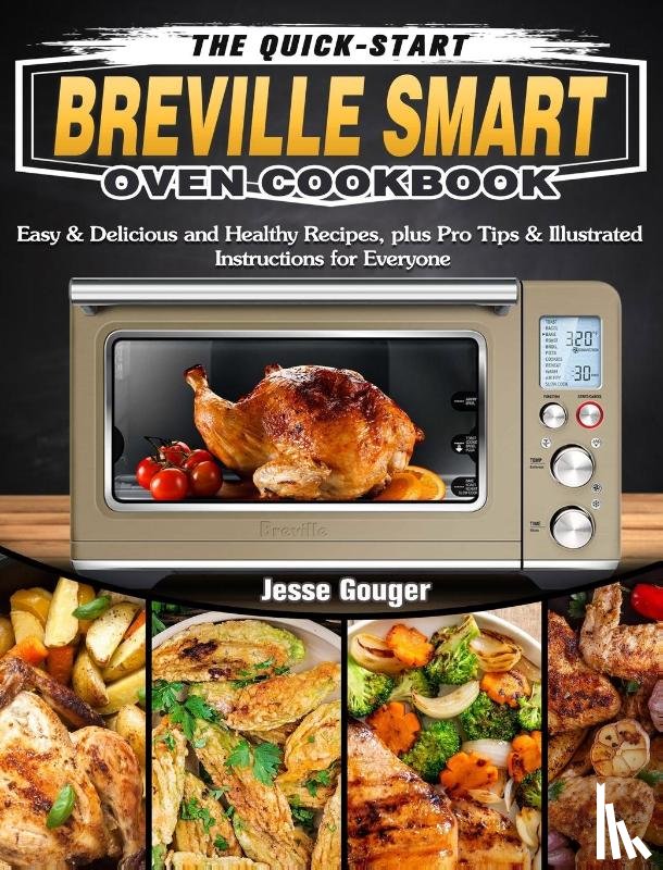 Gouger, Jesse - The Quick-Start Breville Smart Oven Cookbook