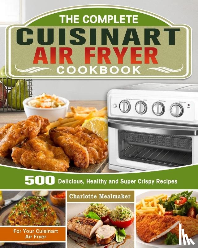 Mealmaker, Charlotte - The Complete Cuisinart Air Fryer Cookbook
