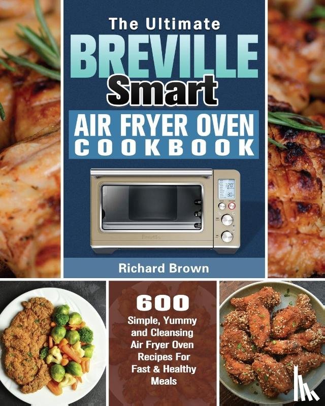 Brown, Richard - The Ultimate Breville Smart Air Fryer Oven Cookbook