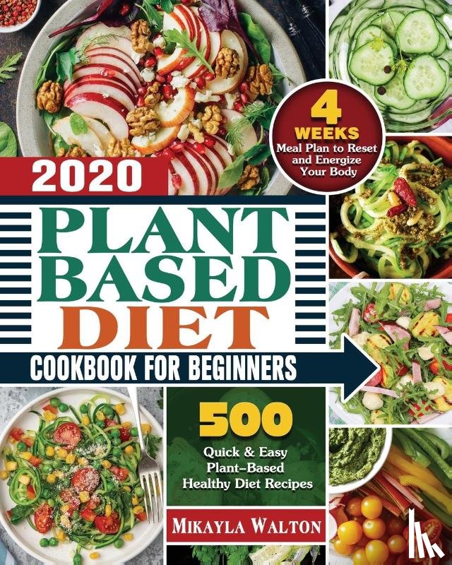 Walton, Mikayla E - Plant Based Diet Cookbook for Beginners 2020