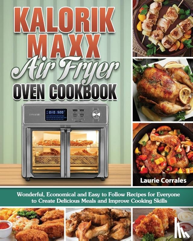 Corrales, Laurie - Kalorik Maxx Air Fryer Oven Cookbook