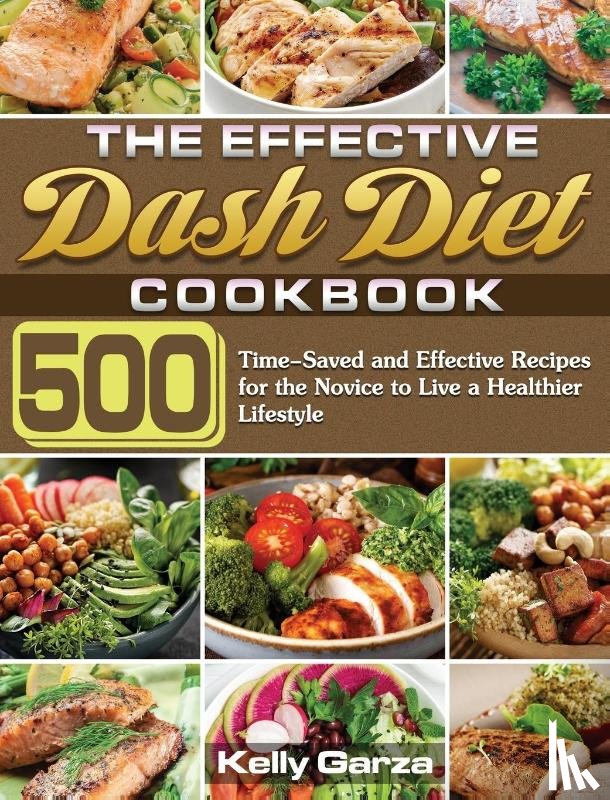 Garza, Kelly - The Effective Dash Diet Cookbook