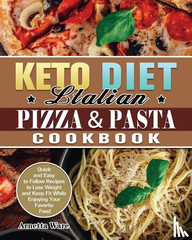 Ware, Arnetta - Keto Diet Italian Pizza & Pasta Cookbook