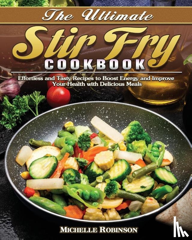 Robinson, Michelle - The Ultimate Stir Fry Cookbook