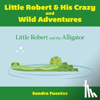 Fuentes, Sandra - Little Robert & His Crazy and Wild Adventures
