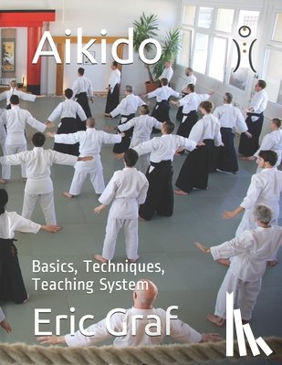 Graf, Eric Andre - Aikido: Basics, Techniques, Teaching System