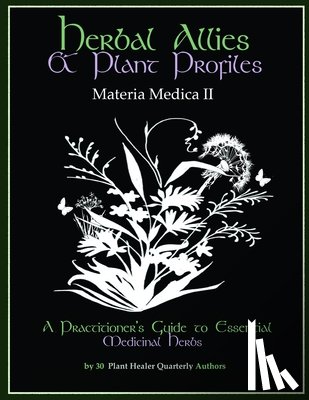 Hardin, Kiva Rose - Herbal Allies and Plant Profiles: A Practitioner's Guide to Essential Medicinal Herbs
