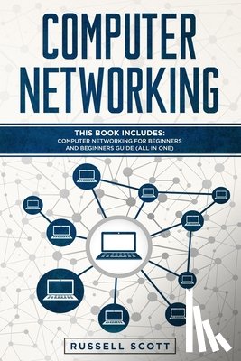 Scott, Russell - Computer Networking: This Book Includes: Computer Networking for Beginners and Beginners Guide (All in One)