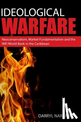 Naranjit, Darryl - Ideological Warfare: Neoconservatism, Market Fundamentalism and the IMF/World Bank in the Caribbean