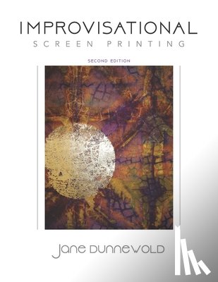 Dunnewold, Jane - Improvisational Screen Printing