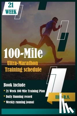 Elite R. N. - 100-Mile Ultra-Marathon Training schedule: The ideal for complete 21 week Training plan for an 100 Mile or 160 Km Ultra marathon with daily running re