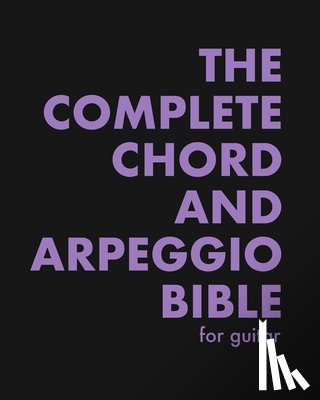 Bennett, Kit - The Complete Chord and Arpeggio Bible: Using The CAGED System (For Guitar)