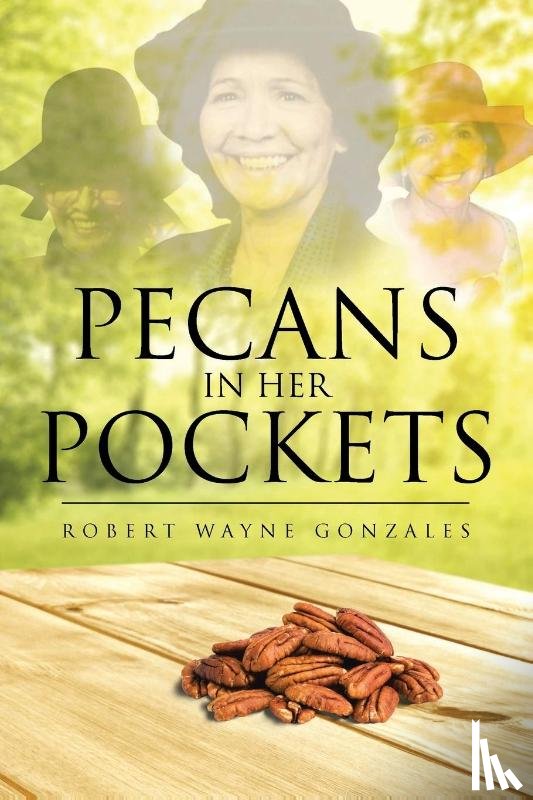 Gonzales, Robert Wayne - Pecans in Her Pockets