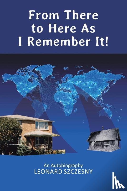 Szczesny, Leonard - From There to Here As I Remember It!