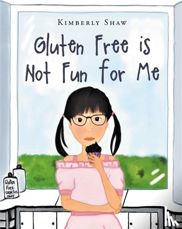 Shaw, Kimberly - Gluten Free is Not Fun for Me