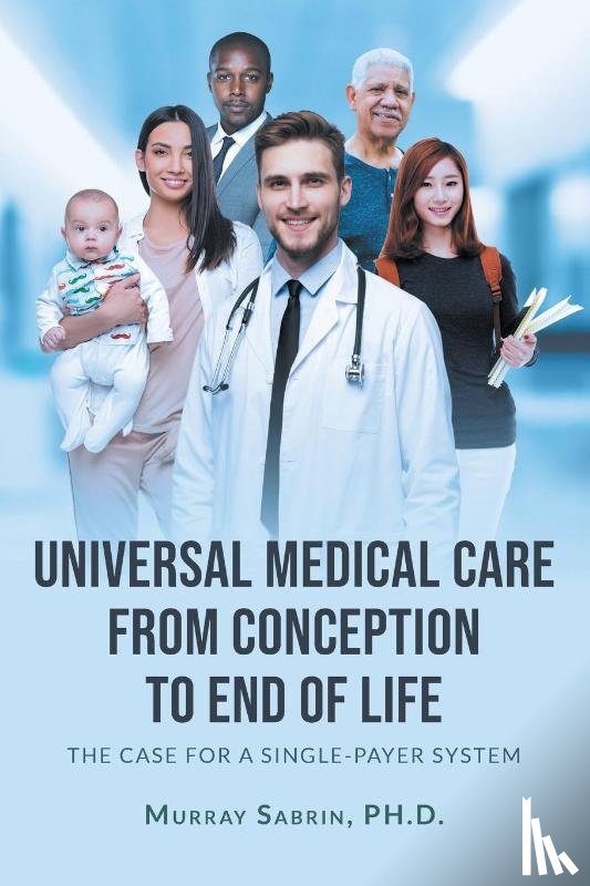 Murray Sabrin PH.D., PH.D. - Universal Medical Care from Conception to End of Life