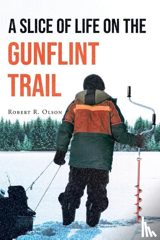 Olson, Robert R - A Slice of Life on the Gunflint Trail