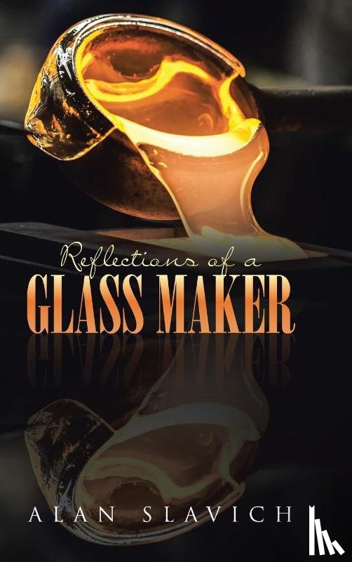 Slavich, Alan - Reflections of a Glass Maker