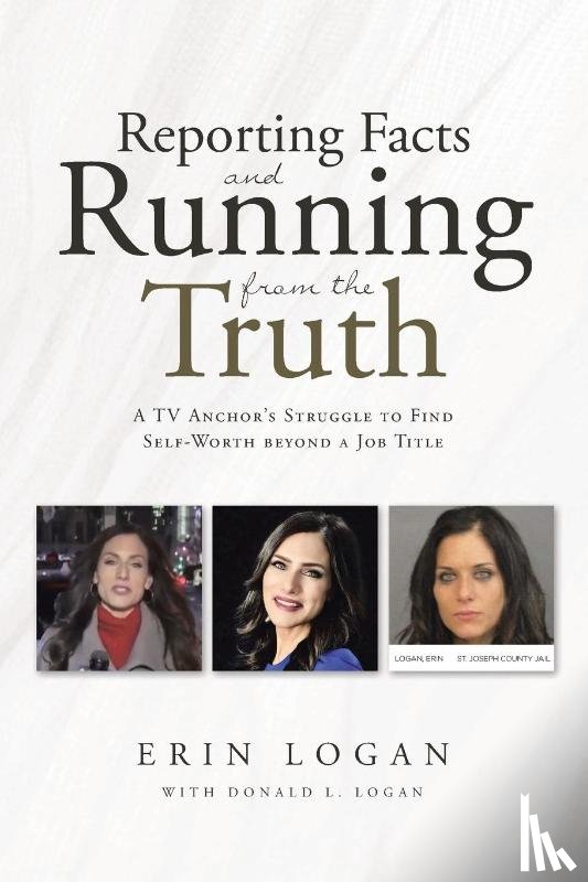 Logan, Erin - Reporting Facts and Running from the Truth