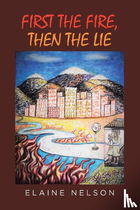 Nelson, Elaine - First the Fire, Then the Lie