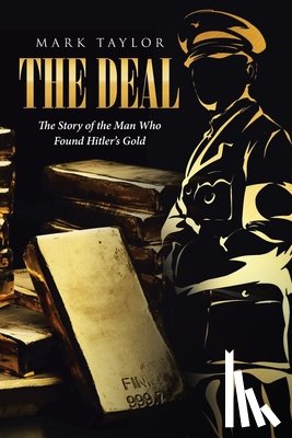 Taylor, Mark - The Deal: The Story of the Man Who Found Hitler's Gold