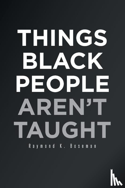 Boseman, Raymond K - Things Black People Aren't Taught