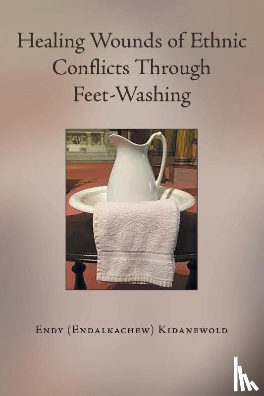 Kidanewold, Endy (Endalkachew) - Healing Wounds of Ethnic Conflicts Through Feet-Washing