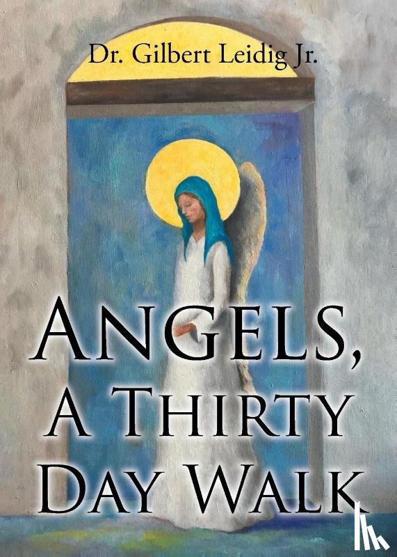 M. D. Jr., Gilbert Leidig - Angels, A Thirty Day Walk