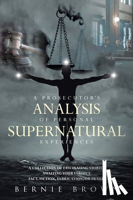 Brown, Bernie - A Prosecutor's Analysis of Personal Supernatural Experiences