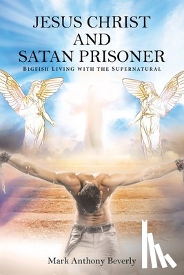 Beverly, Mark Anthony - Jesus Christ and Satan Prisoner
