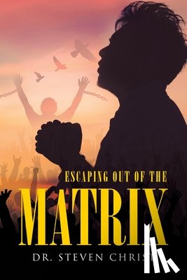 Christ, Dr Steven - Escaping Out of the Matrix