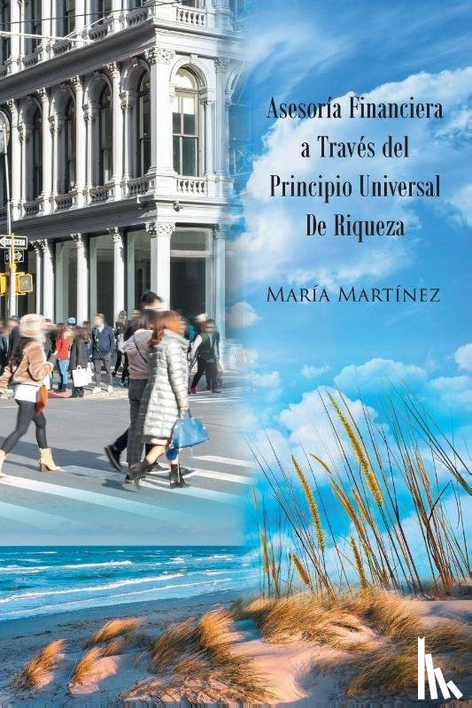 Martínez, María - Asesoría Financiera a Través del Principio Universal De Riqueza