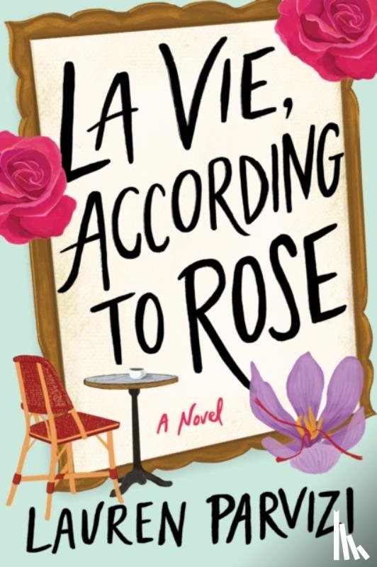 Parvizi, Lauren - La Vie, According to Rose